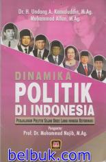 Dinamika Politik di Indonesia: Perjalanan Politik Sejak Orde Lama Hingga Reformasi